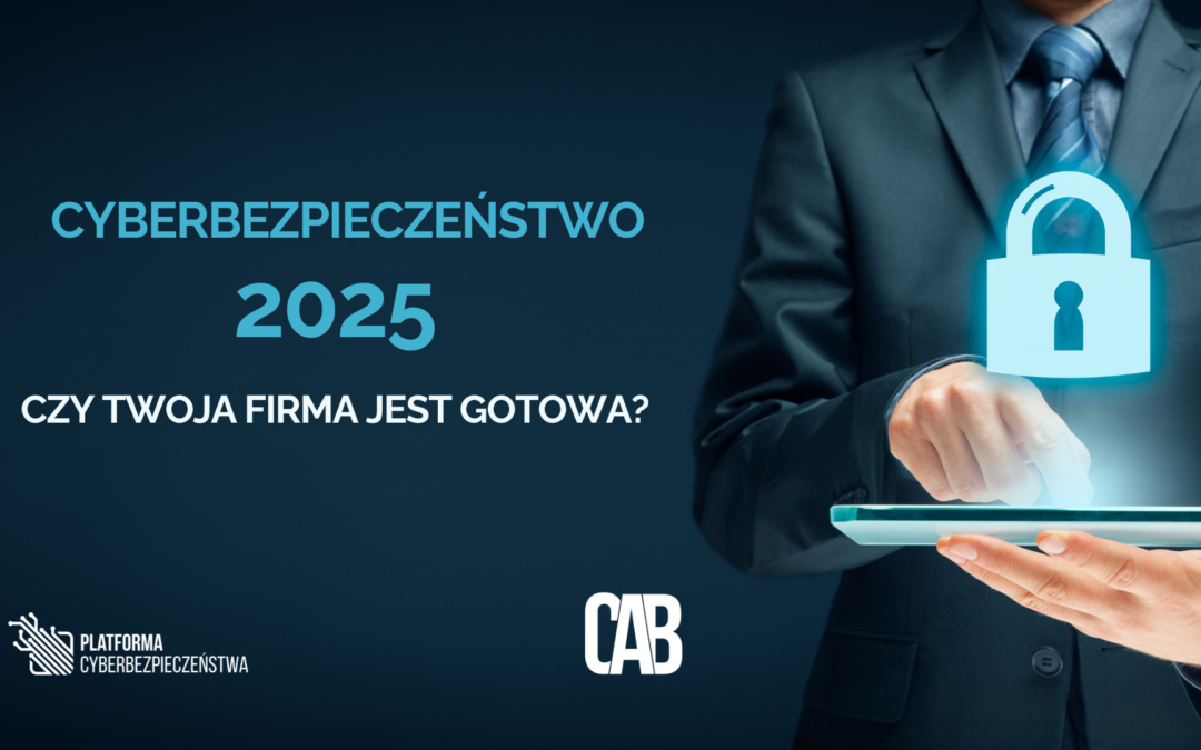 Jak zabezpieczyć firmę przed cyberzagrożeniami w 2025 roku?